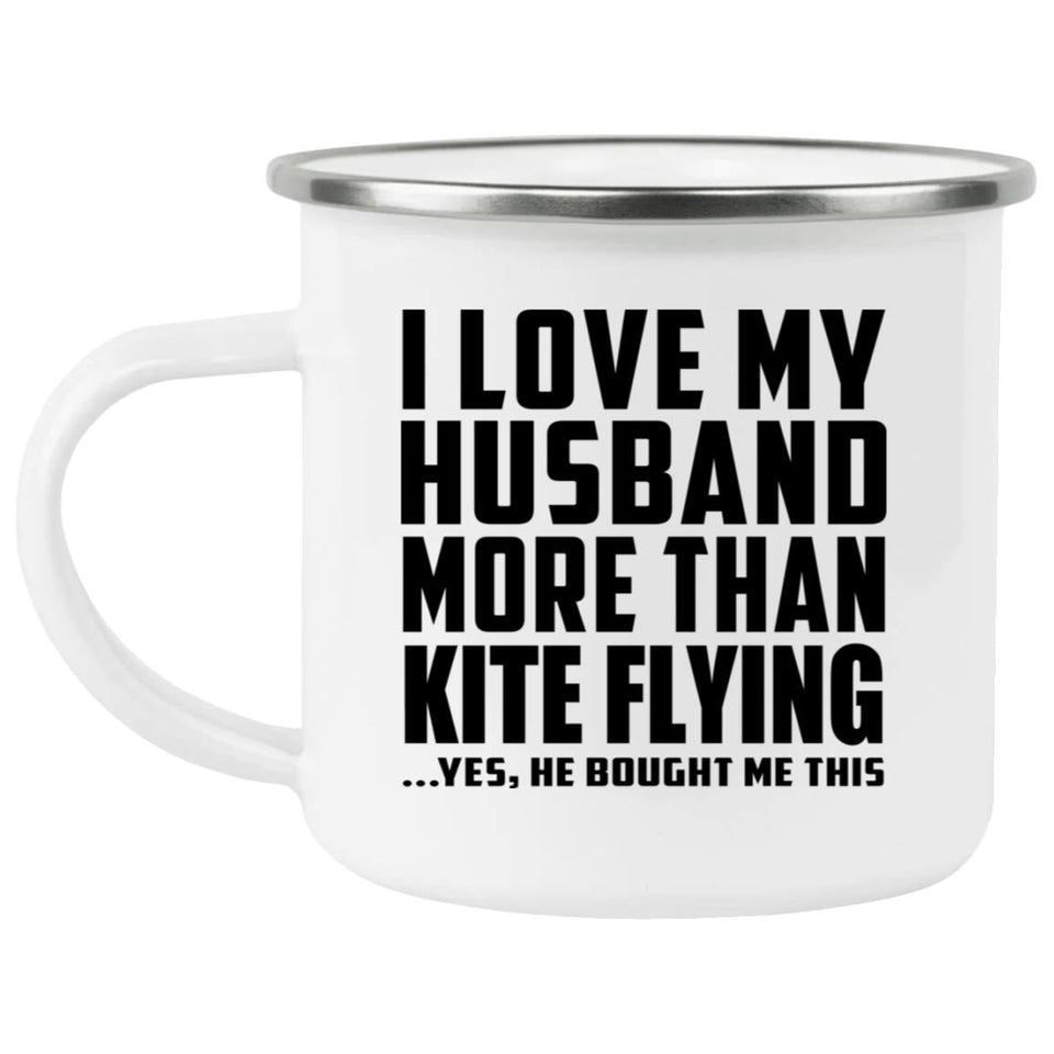 I Love My Husband More Than Kite Flying - 12oz Camping Mug