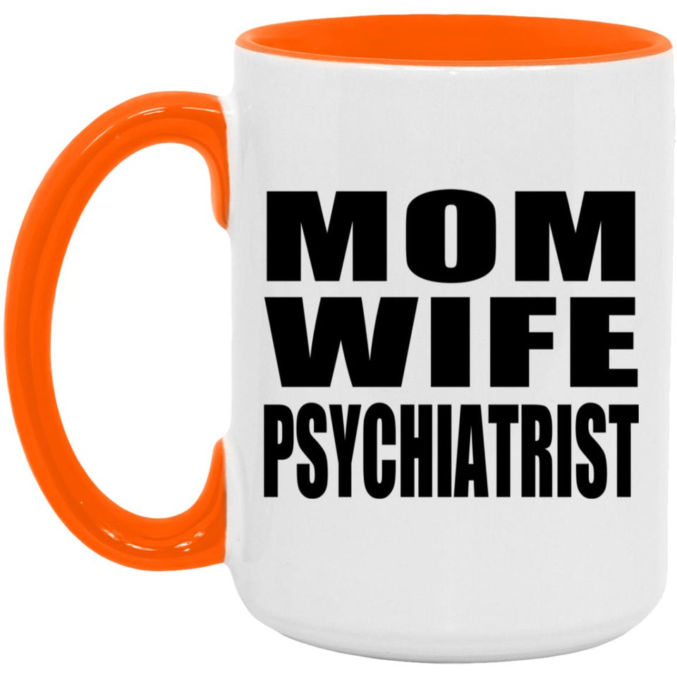 Mom Wife Psychiatrist - 15oz Accent Mug Orange