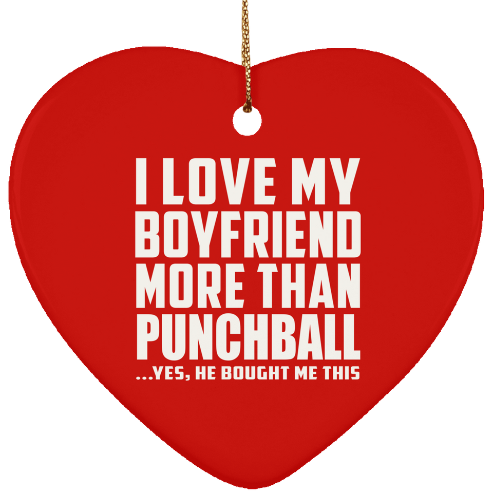 I Love My Boyfriend More Than Punchball - Heart Ornament