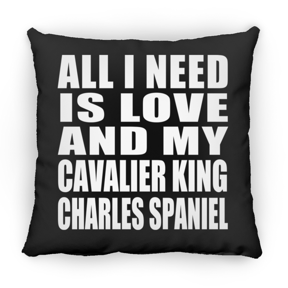 All I Need Is Love And My Cavalier King Charles Spaniel - Throw Pillow Black