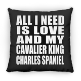 All I Need Is Love And My Cavalier King Charles Spaniel - Throw Pillow Black