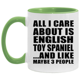 All I Care About Is English Toy Spaniel - 11oz Accent Mug Green