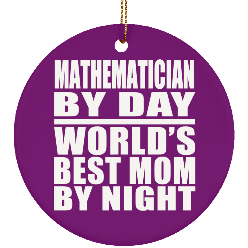 Mathematician By Day World's Best Mom By Night - Circle Ornament