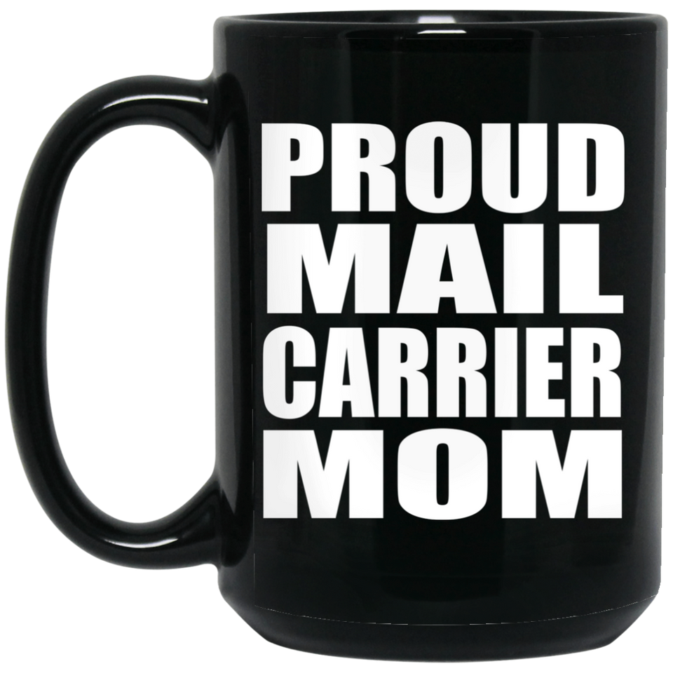 Proud Mail Carrier Mom - 15oz Coffee Mug Black