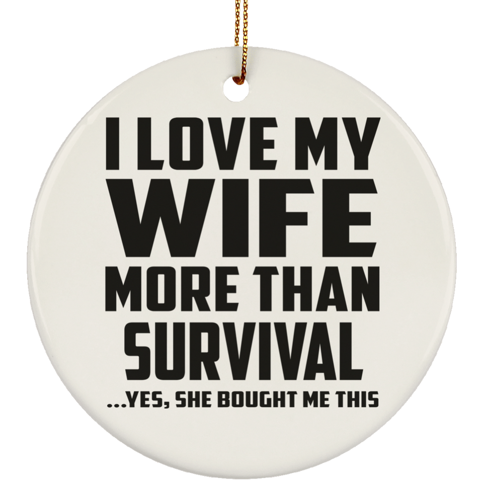 I Love My Wife More Than Survival - Circle Ornament