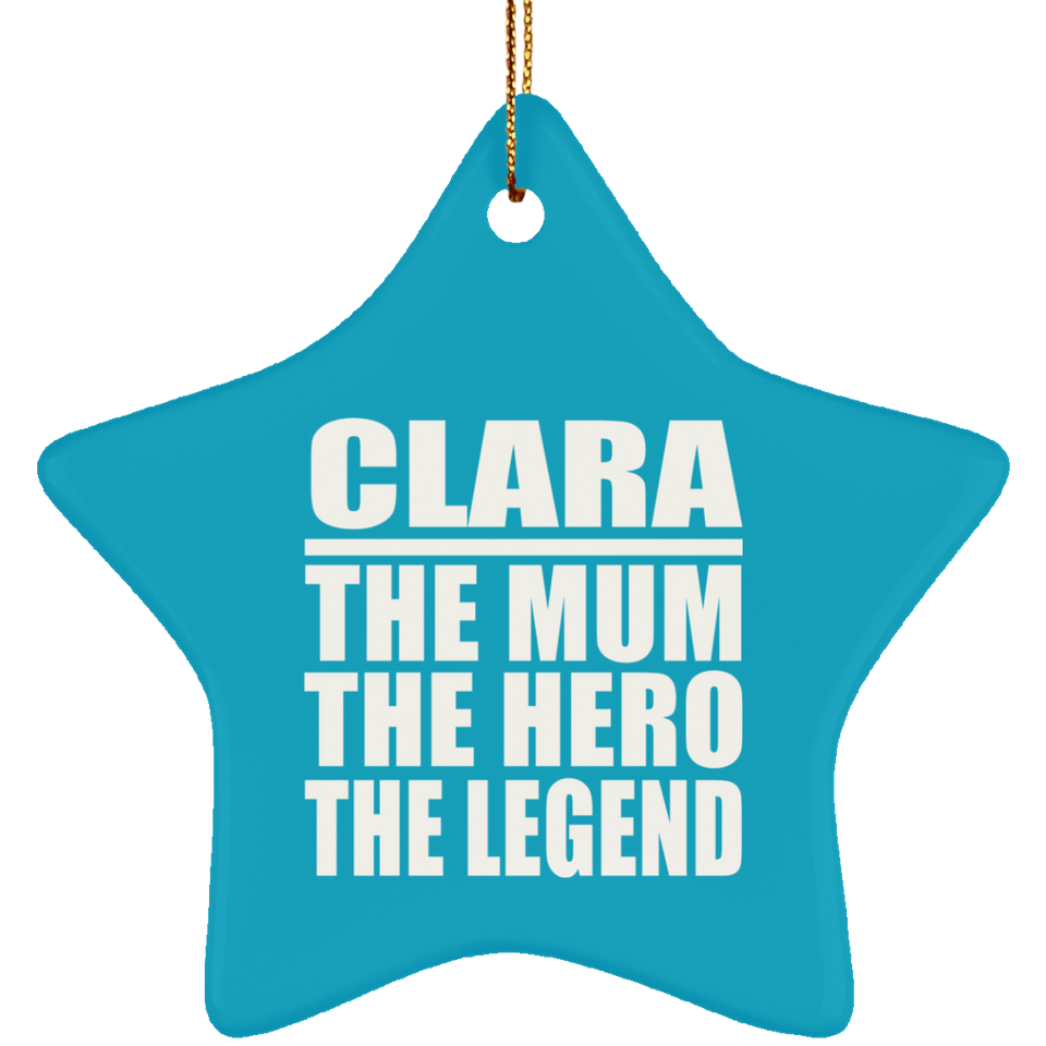 Clara The Mum The Hero The Legend - Star Ornament