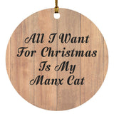 All I Want For Christmas Is My Manx Cat - Circle Ornament C