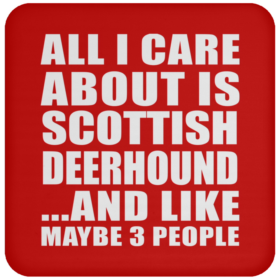 All I Care About Is Scottish Deerhound - Drink Coaster