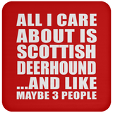 All I Care About Is Scottish Deerhound - Drink Coaster