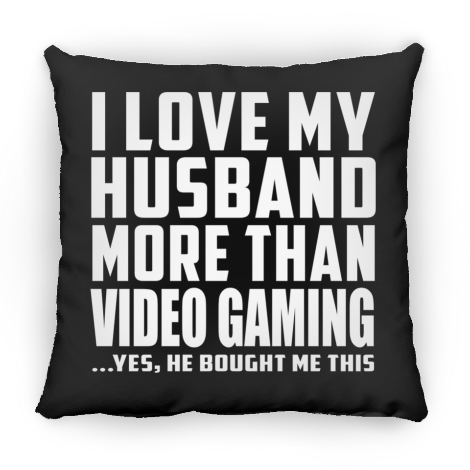 I Love My Husband More Than Video Gaming - Throw Pillow Black