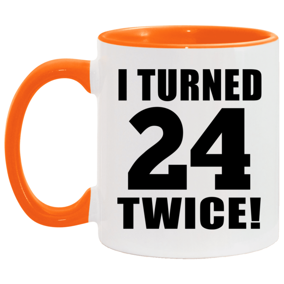48th Birthday I Turned 24 Twice - 11oz Accent Mug Orange