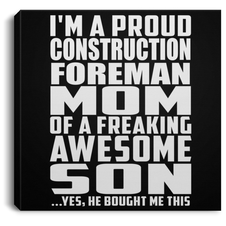 Proud Construction Foreman Mom Of Awesome Son - Canvas Square