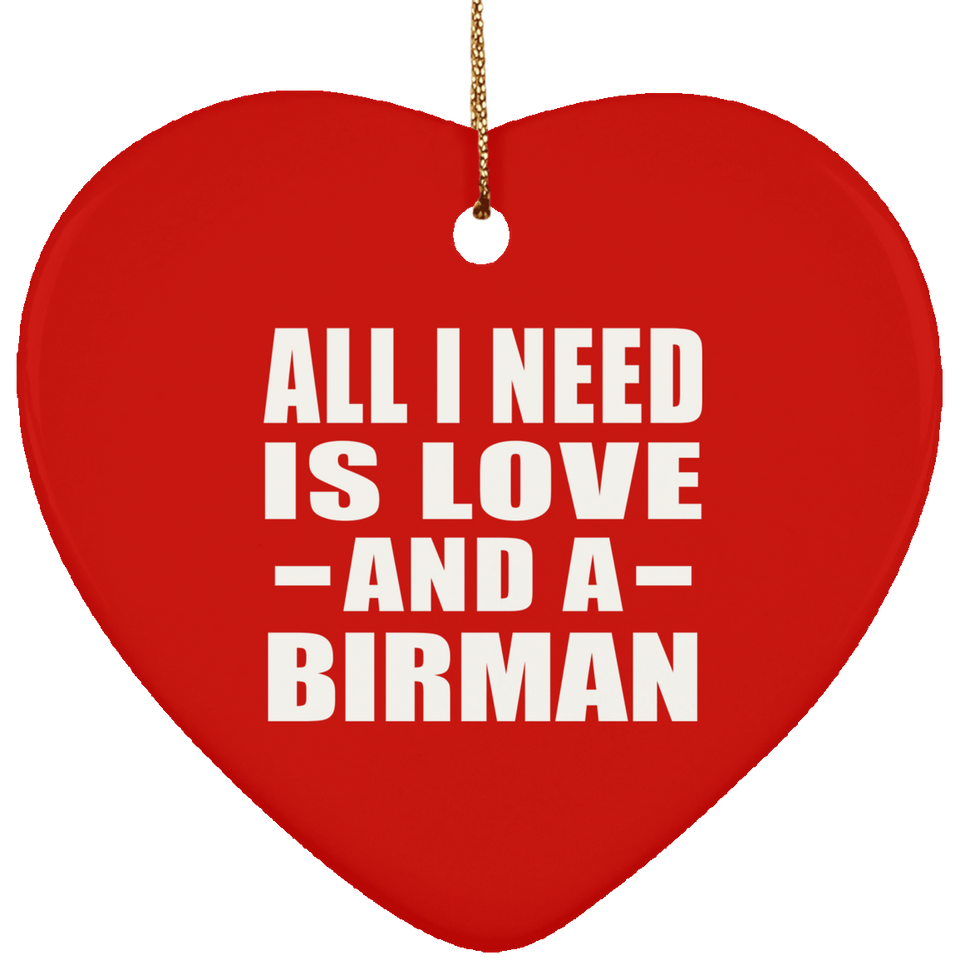 All I Need Is Love And A Birman - Heart Ornament