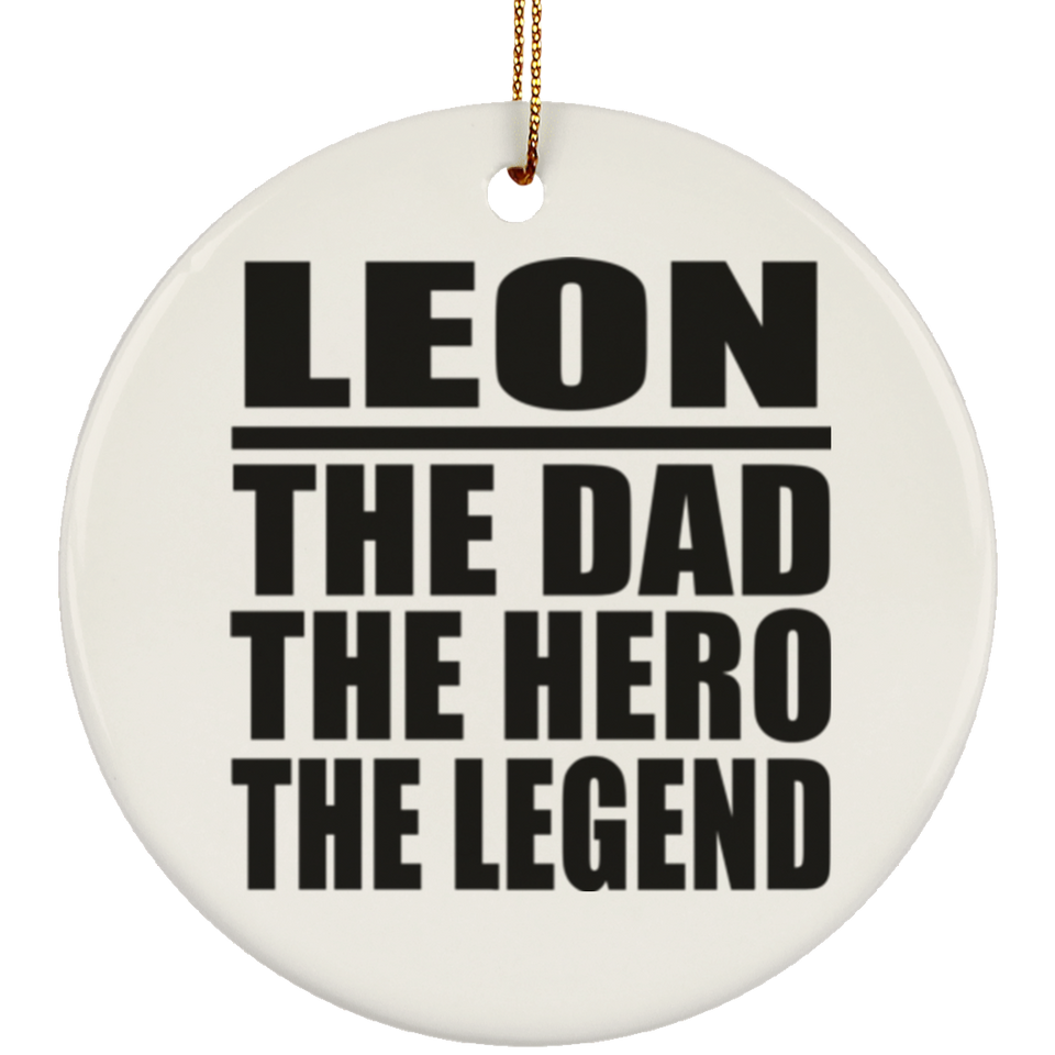 Leon The Dad The Hero The Legend - Circle Ornament