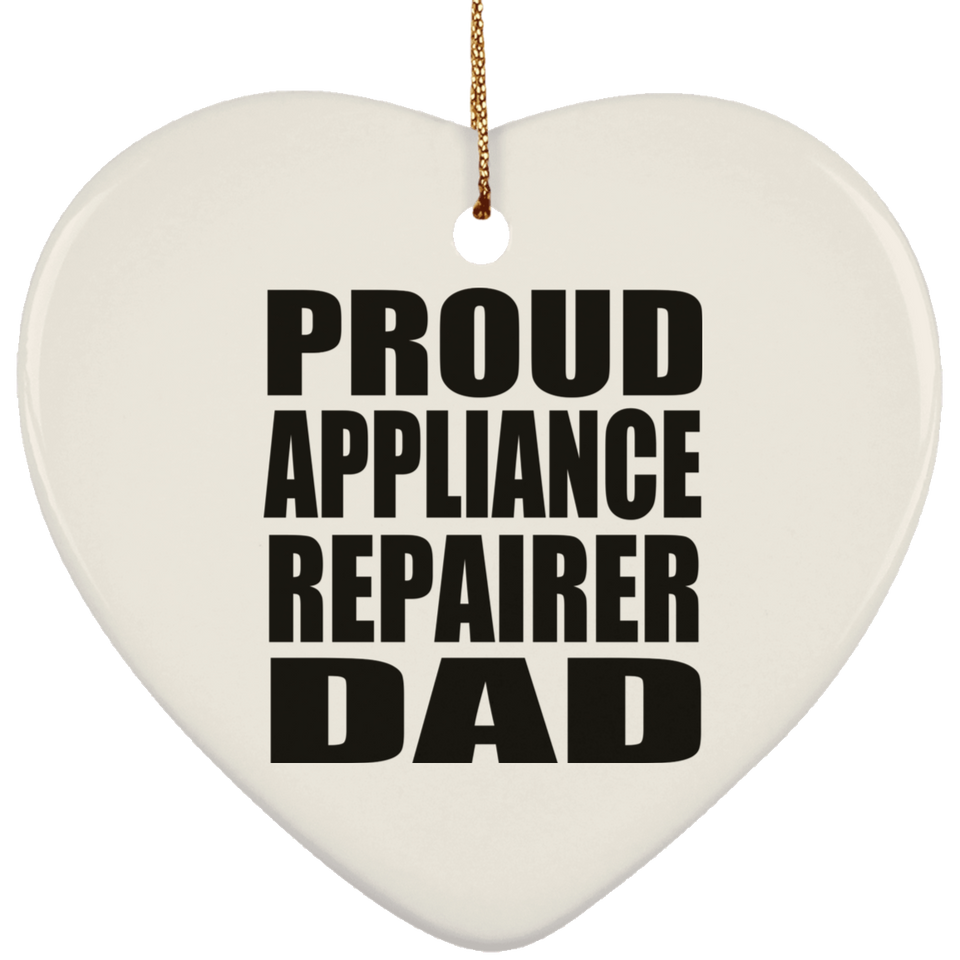 Proud Appliance Repairer Dad - Heart Ornament