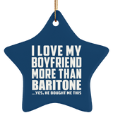 I Love My Boyfriend More Than Baritone - Star Ornament