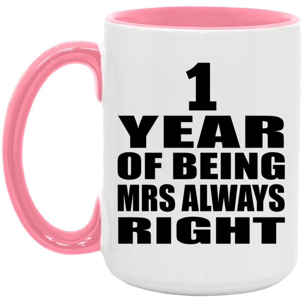 1st Anniversary 1 Year of Being Mrs Always Right - 15oz Accent Mug Pink