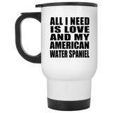 All I Need Is Love And My American Water Spaniel - White Travel Mug