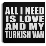 All I Need Is Love And My Turkish Van - Canvas Square