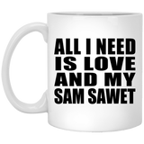 All I Need Is Love And My Sam Sawet - 11 Oz Coffee Mug