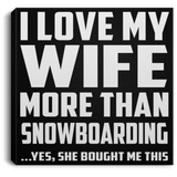I Love My Wife More Than Snowboarding - Canvas Square