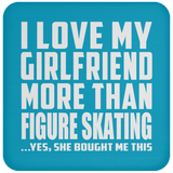 I Love My Girlfriend More Than Figure Skating - Drink Coaster