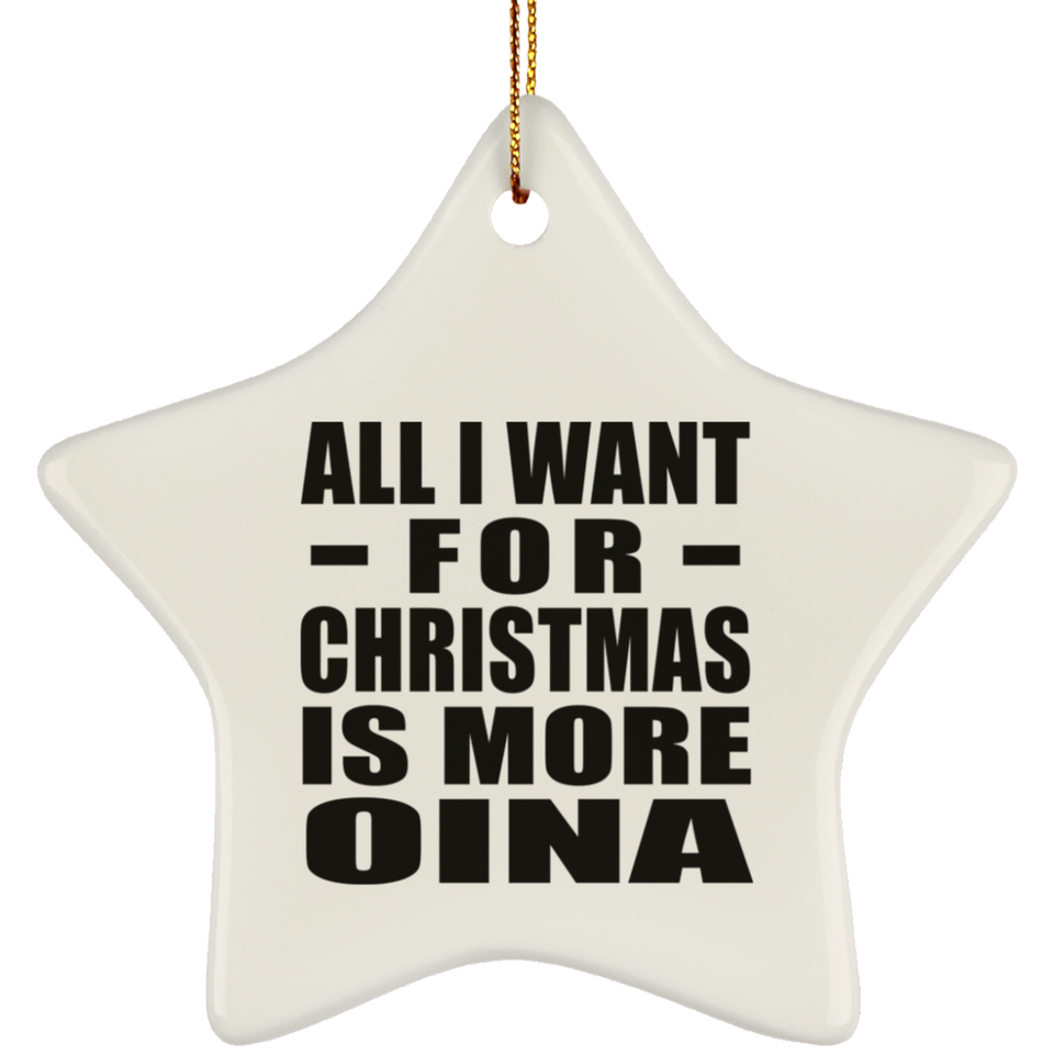 All I Want For Christmas Is More Oina - Star Ornament