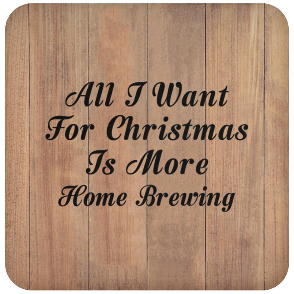 All I Want For Christmas Is More Home Brewing - Drink Coaster C