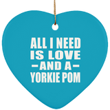 All I Need Is Love And A Yorkie Pom - Heart Ornament