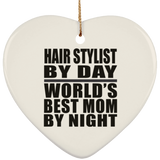 Hair Stylist By Day World's Best Mom By Night - Heart Ornament