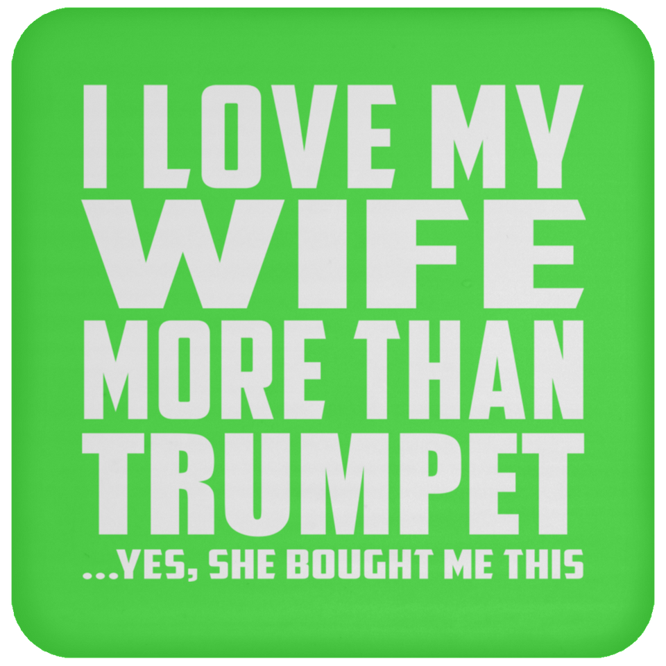 I Love My Wife More Than Trumpet - Drink Coaster