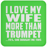 I Love My Wife More Than Trumpet - Drink Coaster