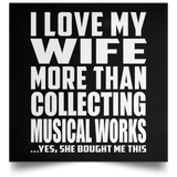 I Love My Wife More Than Collecting Musical Works - Poster Square