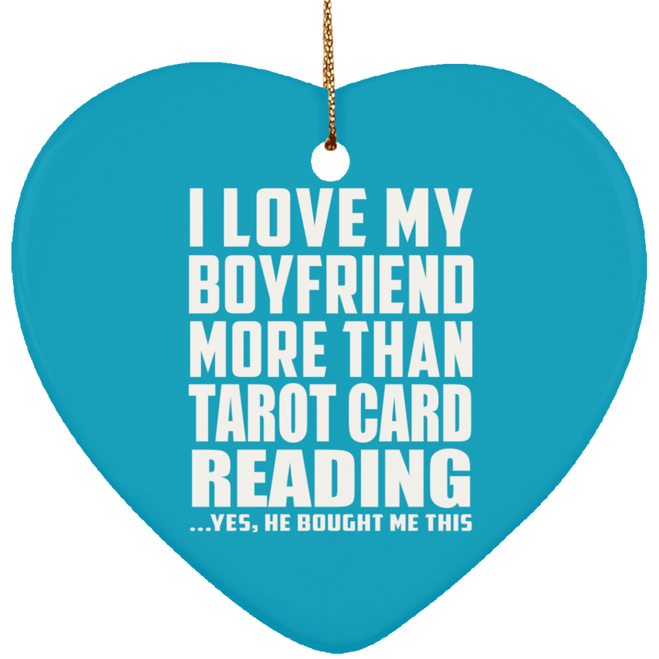 I Love My Boyfriend More Than Tarot Card Reading - Heart Ornament