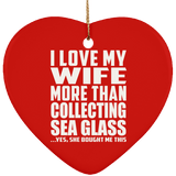 I Love My Wife More Than Collecting Sea Glass - Heart Ornament