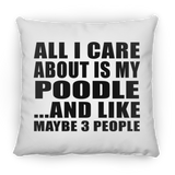 All I Care About Is My Poodle - Throw Pillow