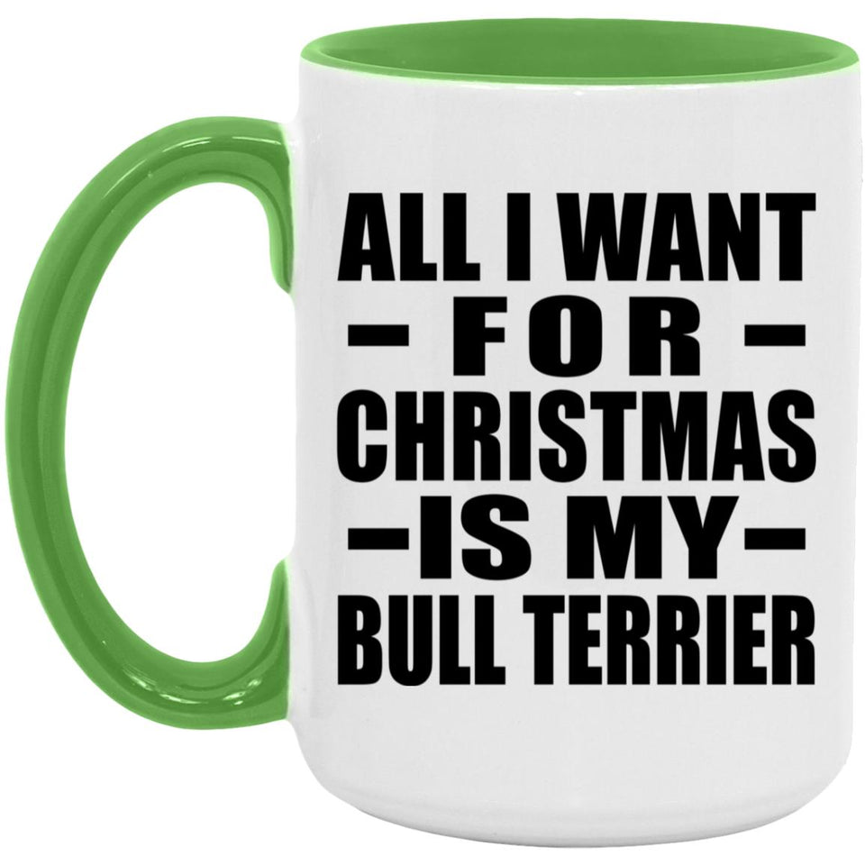 All I Want For Christmas Is My Bull Terrier - 15oz Accent Mug Green