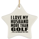 I Love My Husband More Than Golf - Star Ornament
