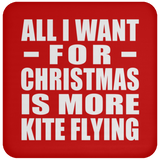 All I Want For Christmas Is More Kite Flying - Coaster