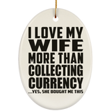 I Love My Wife More Than Collecting Currency - Oval Ornament