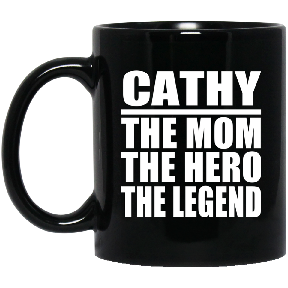 Cathy The Mom The Hero The Legend - 11 Oz Coffee Mug Black