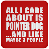 All I Care About Is Pointer Dog - Drink Coaster