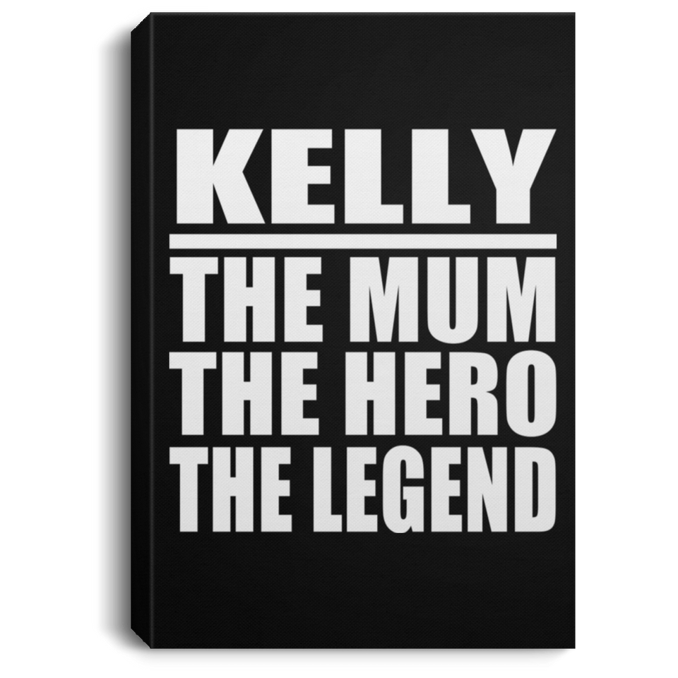 Kelly The Mum The Hero The Legend - Canvas Portrait