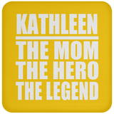 Kathleen The Mom The Hero The Legend - Drink Coaster