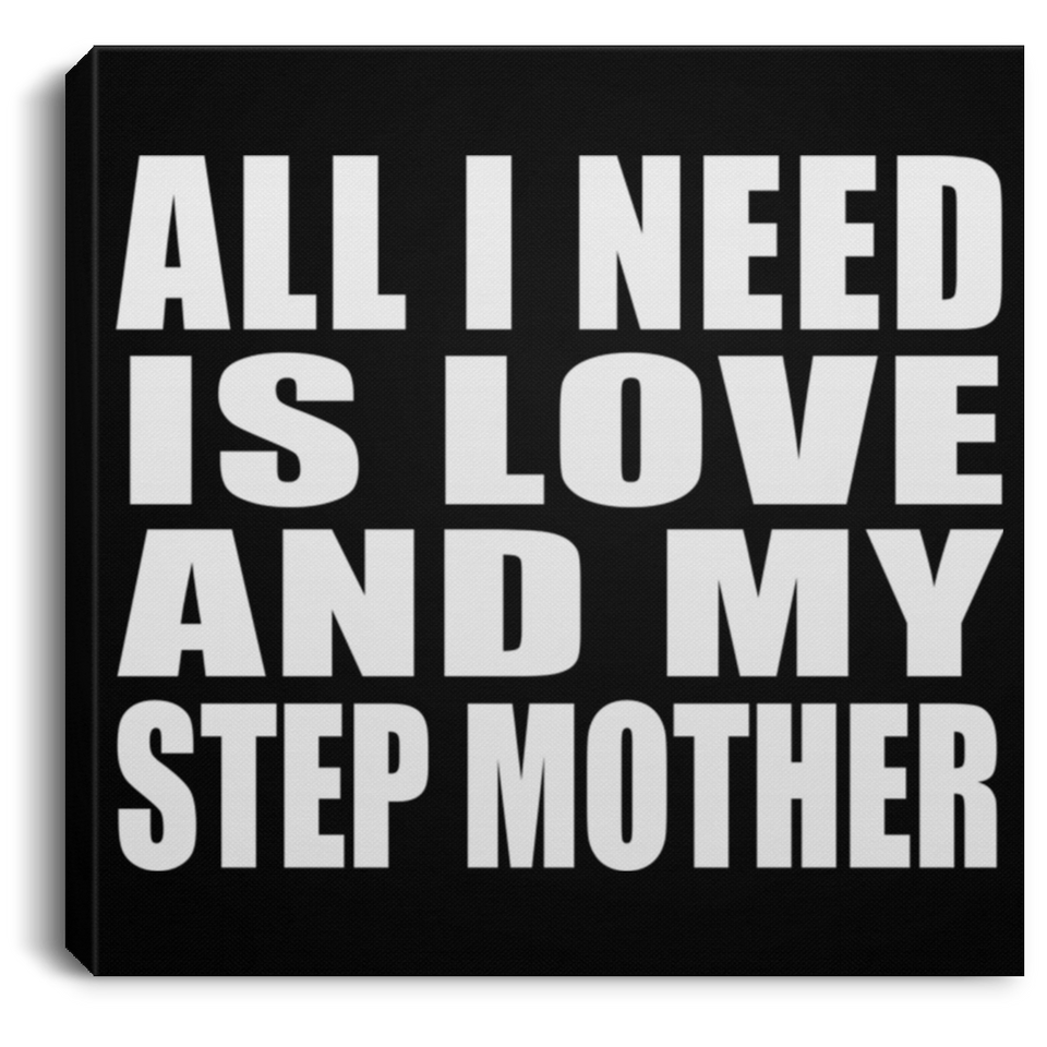 All I Need Is Love And My Step Mother - Canvas Square