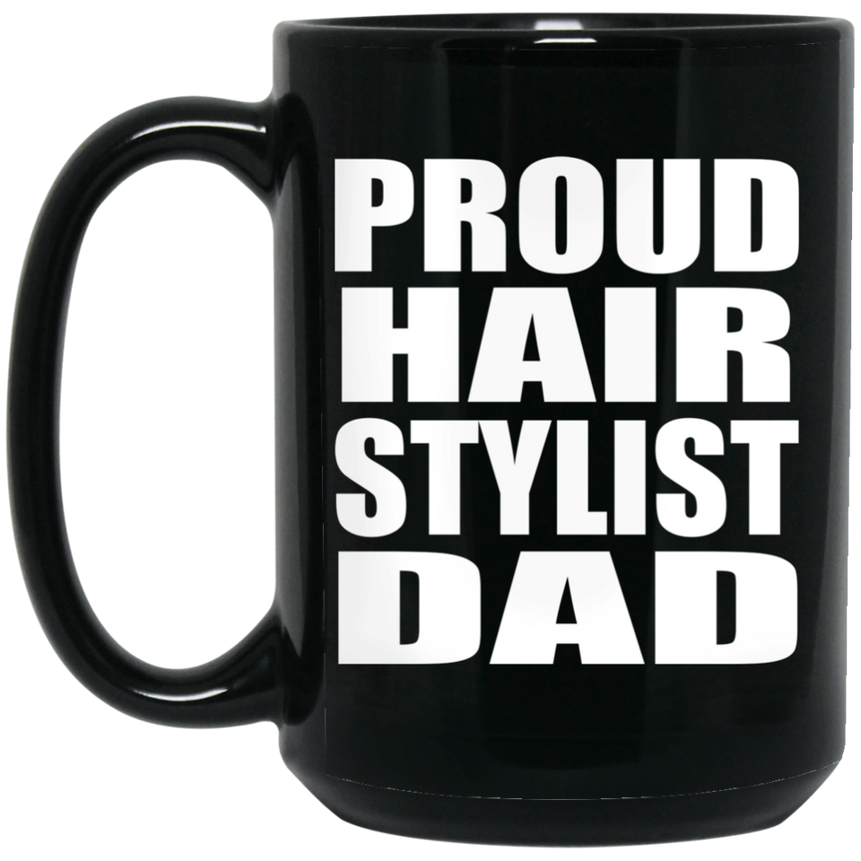 Proud Hair Stylist Dad - 15oz Coffee Mug Black