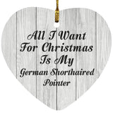 All I Want For Christmas Is My German Shorthaired Pointer - Heart Ornament F