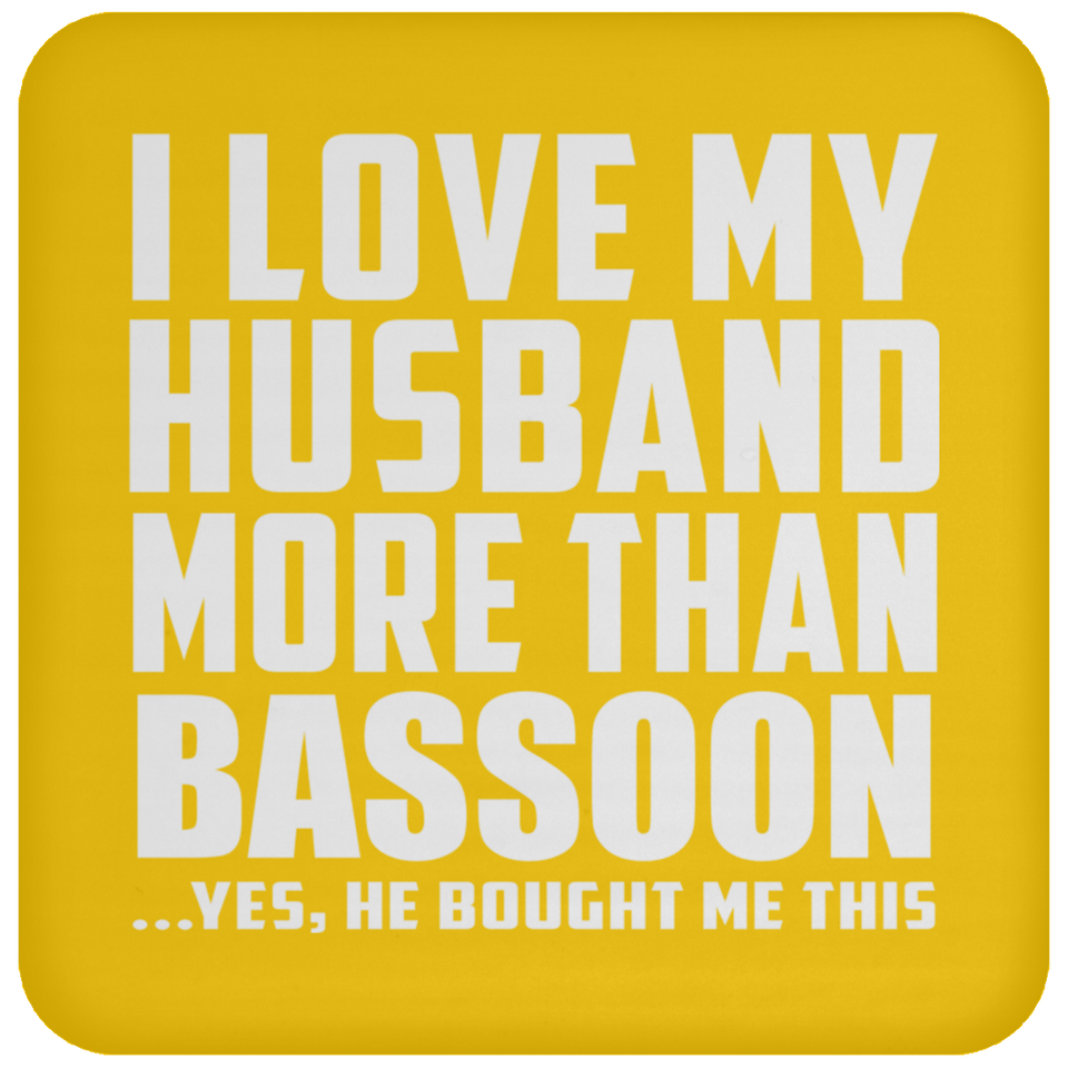I Love My Husband More Than Bassoon - Drink Coaster