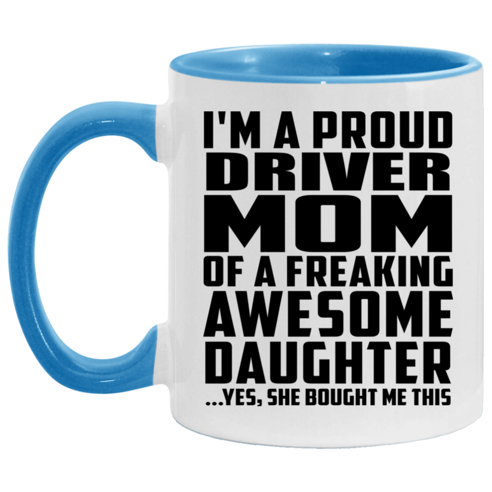 Proud Driver Mom Of Awesome Daughter - 11oz Accent Mug Blue