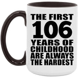 106th Birthday First 106 Years of Childhood Are The Hardest - 15oz Accent Mug Black